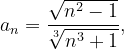 \dpi{120} a_{n}=\frac{\sqrt{n^{2}-1}}{\sqrt[3]{n^{3}+1}},